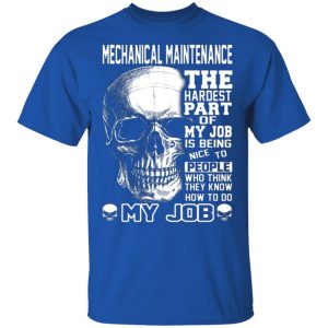 mechanical maintenance the hardest part of my job is being nice to people t shirts long sleeve hoodies 8