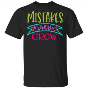 mistakes help us grow t shirts long sleeve hoodies 7