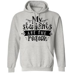 my students are the reason t shirts hoodies long sleeve 2