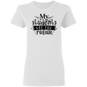 my students are the reason t shirts hoodies long sleeve 6