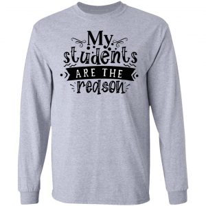 my students are the reason t shirts hoodies long sleeve 8
