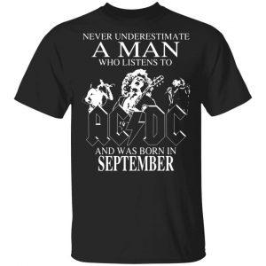 never underestimate a man who listens to ac dc and was born in september t shirts long sleeve hoodies 11