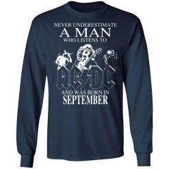 never underestimate a man who listens to ac dc and was born in september t shirts long sleeve hoodies 4