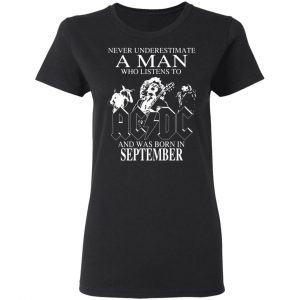 never underestimate a man who listens to ac dc and was born in september t shirts long sleeve hoodies 7