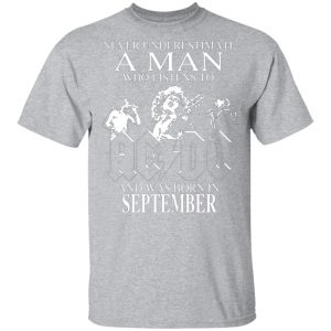 never underestimate a man who listens to ac dc and was born in september t shirts long sleeve hoodies 8