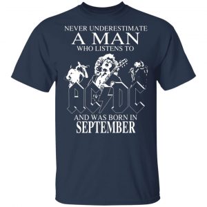 never underestimate a man who listens to ac dc and was born in september t shirts long sleeve hoodies 9