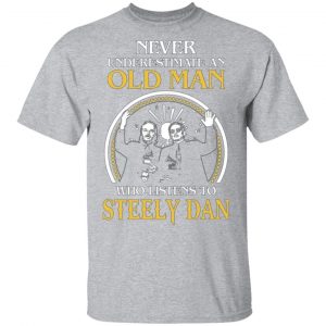 never underestimate an old man who listens to steely dan t shirts long sleeve hoodies 10