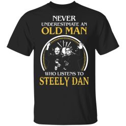 never underestimate an old man who listens to steely dan t shirts long sleeve hoodies 5