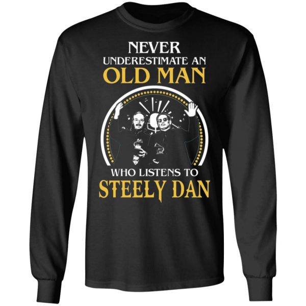 never underestimate an old man who listens to steely dan t shirts long sleeve hoodies 7