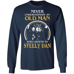 never underestimate an old man who listens to steely dan t shirts long sleeve hoodies 8