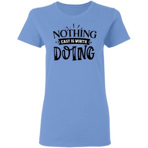 nothing easy is worth doing t shirts hoodies long sleeve 12