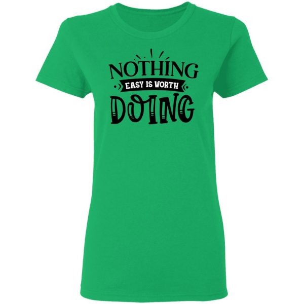nothing easy is worth doing t shirts hoodies long sleeve 5