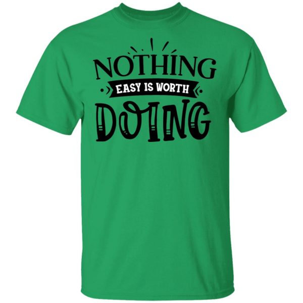 nothing easy is worth doing t shirts hoodies long sleeve 6