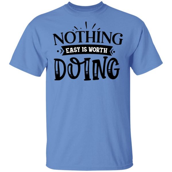 nothing easy is worth doing t shirts hoodies long sleeve 8