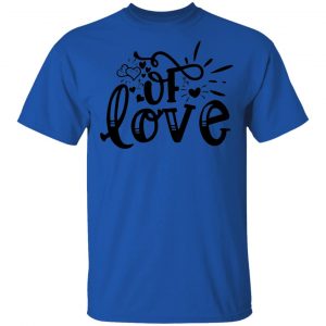 Of Love T Shirts, Hoodies, Long Sleeve 2