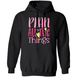 plan all the things t shirts long sleeve hoodies