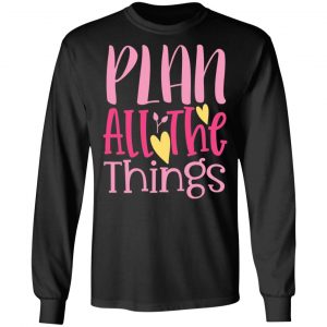 plan all the things t shirts long sleeve hoodies 4