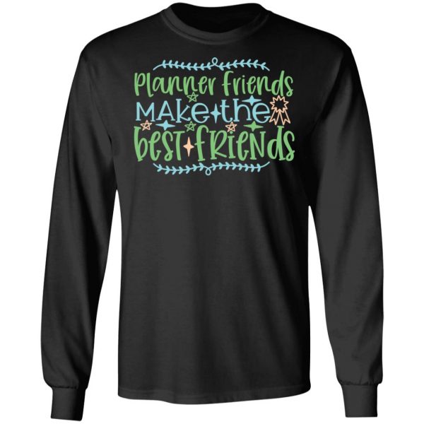 planner friends make the best friends t shirts long sleeve hoodies 7