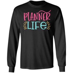 planner life t shirts long sleeve hoodies 4