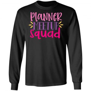 planner metup squad t shirts long sleeve hoodies