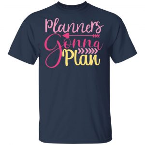Planners Gonna Plan T-Shirts, Long Sleeve, Hoodies