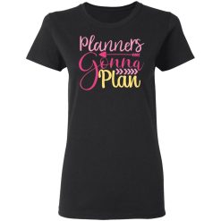 planners gonna plan t shirts long sleeve hoodies 9