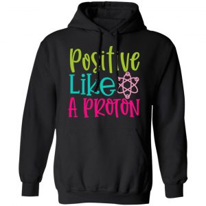 positive like a proton t shirts long sleeve hoodies 5