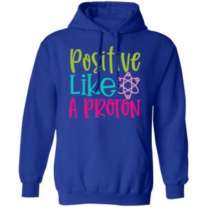 positive like a proton t shirts long sleeve hoodies 6