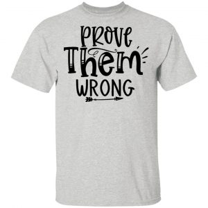 prove them wrong t shirts hoodies long sleeve 6