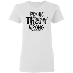 prove them wrong t shirts hoodies long sleeve 7