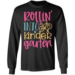 rollin into kinder garten t shirts long sleeve hoodies