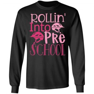rollin into pre school t shirts long sleeve hoodies 13