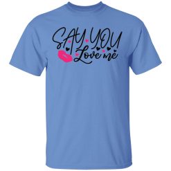 say you love me t shirts hoodies long sleeve 12