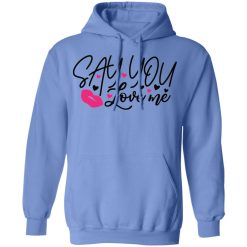 say you love me t shirts hoodies long sleeve 2