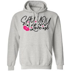 say you love me t shirts hoodies long sleeve