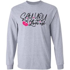 say you love me t shirts hoodies long sleeve 3