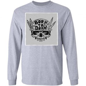 skull born to draw t shirts hoodies long sleeve 3