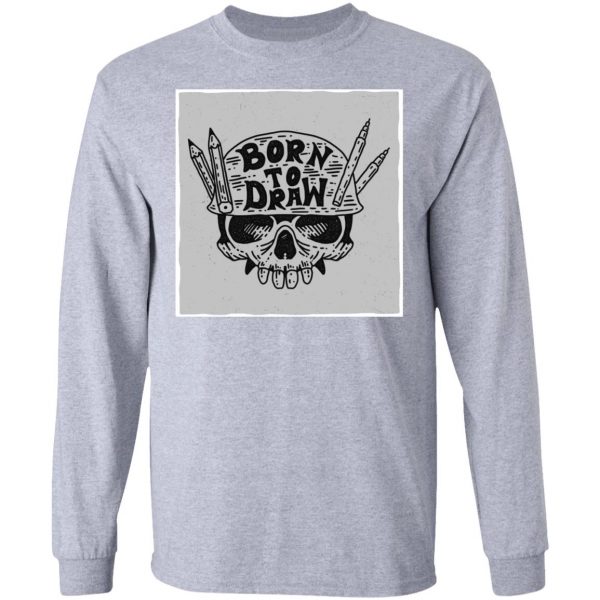 skull born to draw t shirts hoodies long sleeve 3