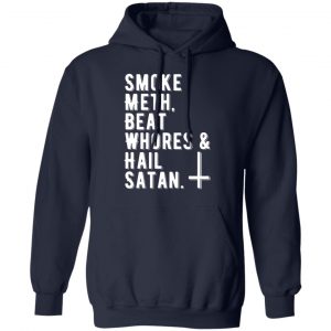 smoke meth beat whores hail satan t shirts long sleeve hoodies