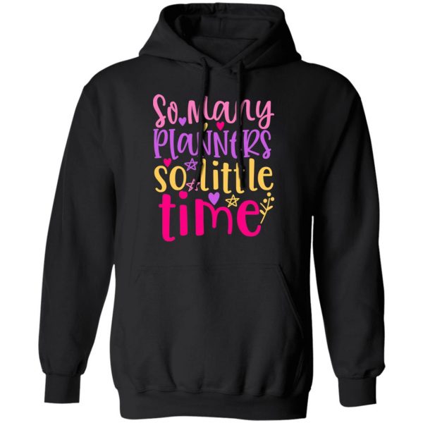 so many planers so little time t shirts long sleeve hoodies 3
