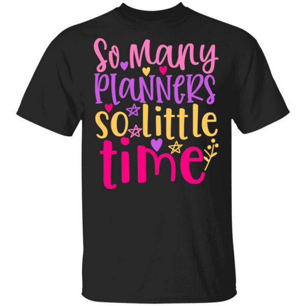 so many planers so little time t shirts long sleeve hoodies 6