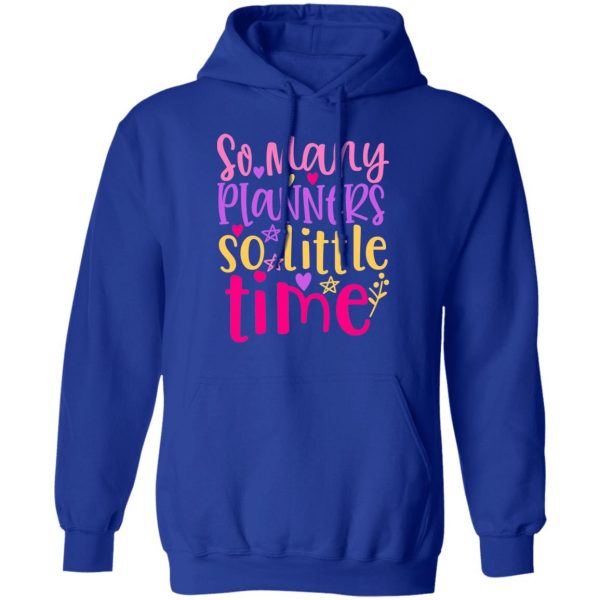 so many planers so little time t shirts long sleeve hoodies
