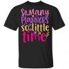 so many planners so little time t shirts long sleeve hoodies 10
