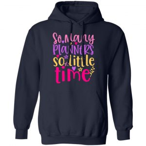 so many planners so little time t shirts long sleeve hoodies