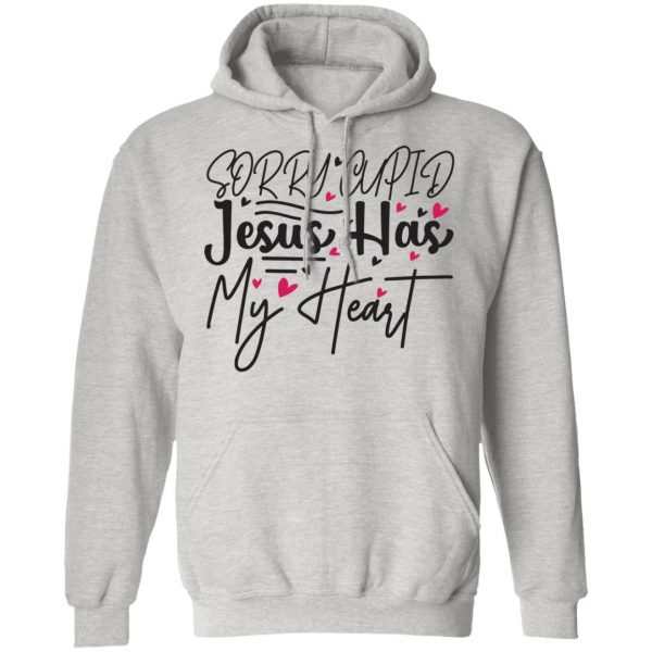sorry cupid jesus has my heart t shirts hoodies long sleeve 3