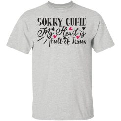 sorry cupid my heart is full of jesus t shirts hoodies long sleeve 12