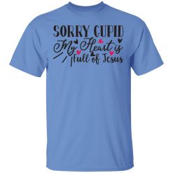 sorry cupid my heart is full of jesus t shirts hoodies long sleeve 3