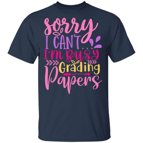 sorry i can t i m busy grading papers t shirts long sleeve hoodies 11