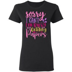 sorry i can t i m busy grading papers t shirts long sleeve hoodies 12