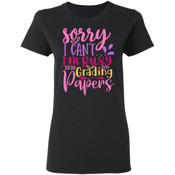 sorry i can t i m busy grading papers t shirts long sleeve hoodies 12